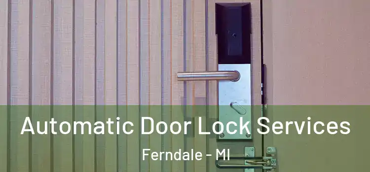  Automatic Door Lock Services Ferndale - MI