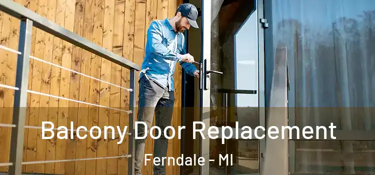  Balcony Door Replacement Ferndale - MI