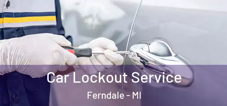 Car Lockout Service Ferndale - MI