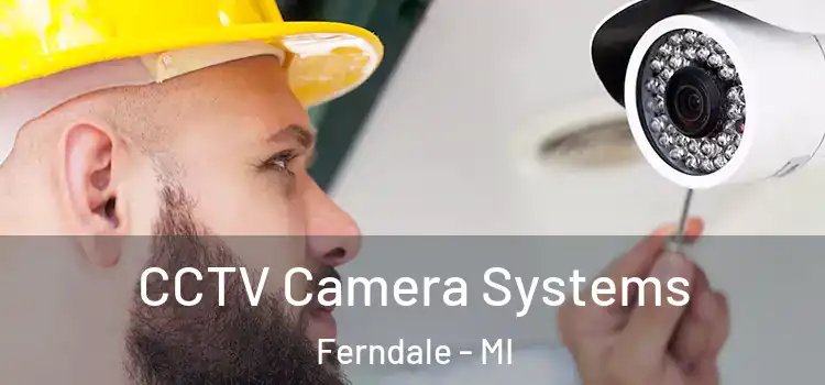  CCTV Camera Systems Ferndale - MI