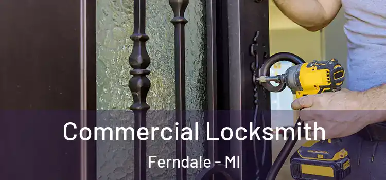  Commercial Locksmith Ferndale - MI