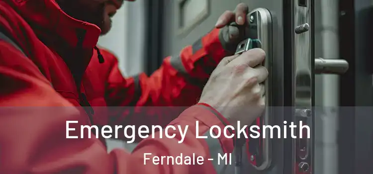  Emergency Locksmith Ferndale - MI