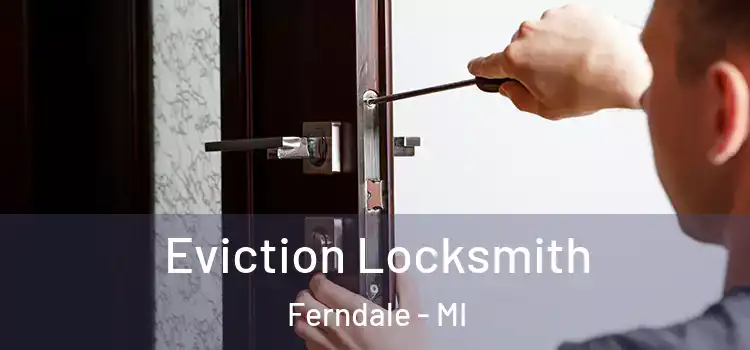  Eviction Locksmith Ferndale - MI