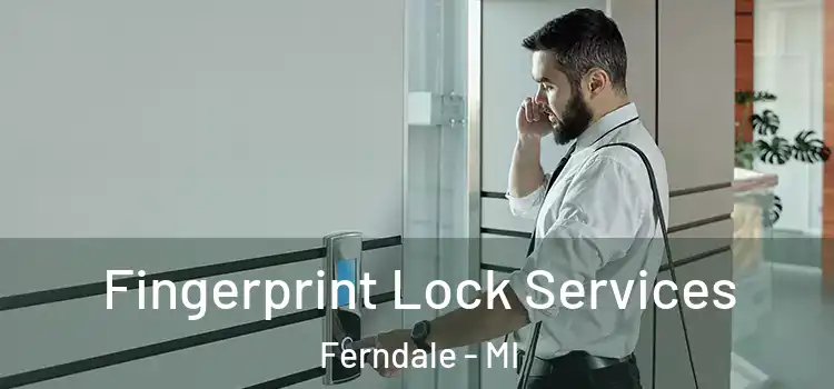  Fingerprint Lock Services Ferndale - MI
