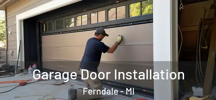  Garage Door Installation Ferndale - MI