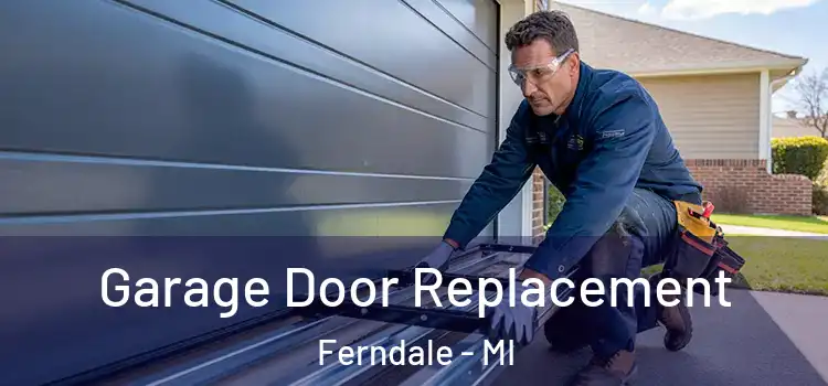  Garage Door Replacement Ferndale - MI