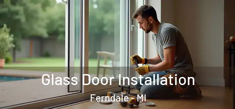  Glass Door Installation Ferndale - MI