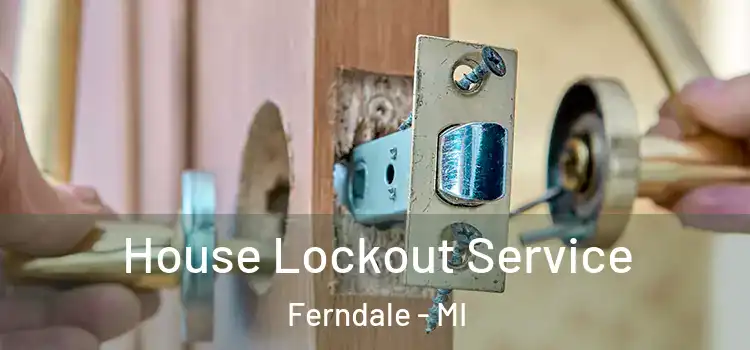 House Lockout Service Ferndale - MI
