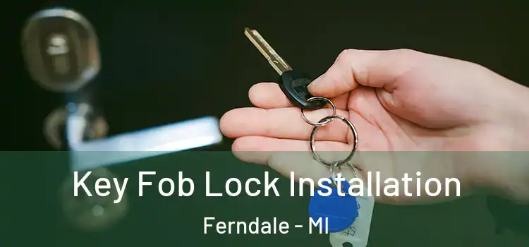  Key Fob Lock Installation Ferndale - MI