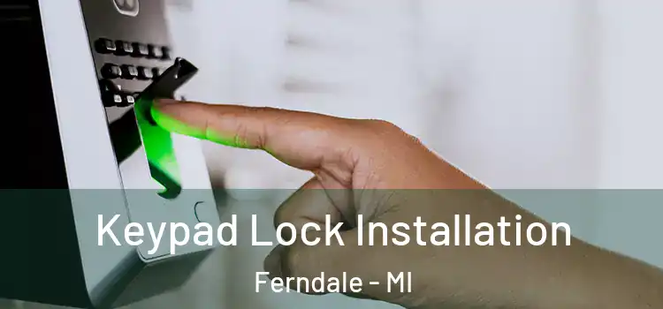 Keypad Lock Installation Ferndale - MI