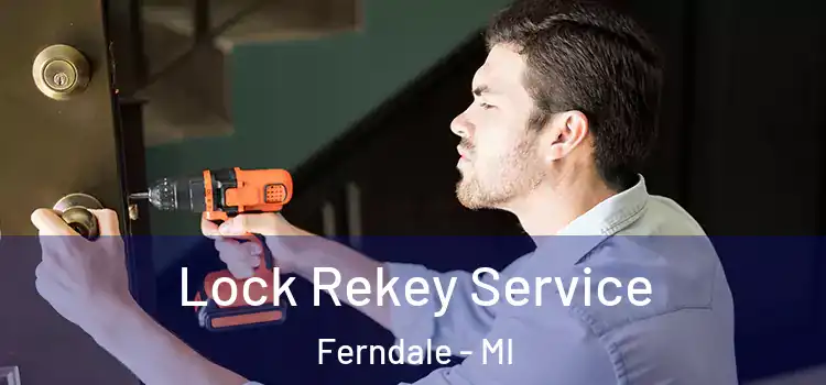  Lock Rekey Service Ferndale - MI