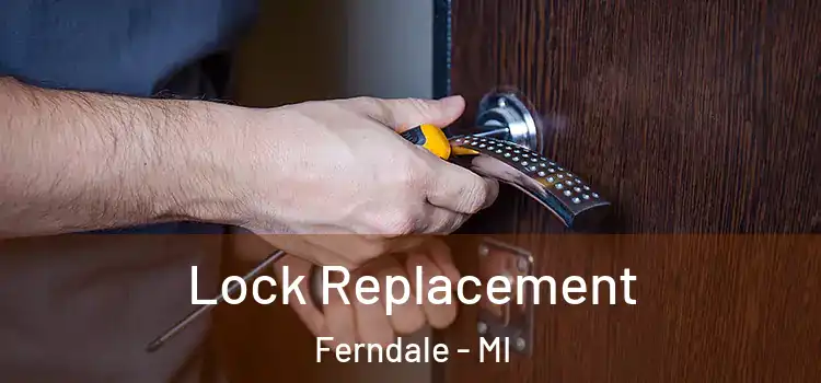 Lock Replacement Ferndale - MI