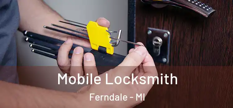  Mobile Locksmith Ferndale - MI