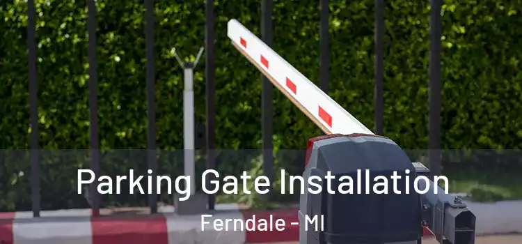 Parking Gate Installation Ferndale - MI