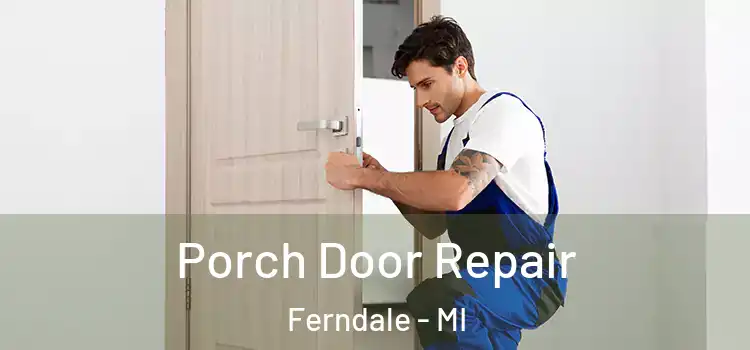  Porch Door Repair Ferndale - MI