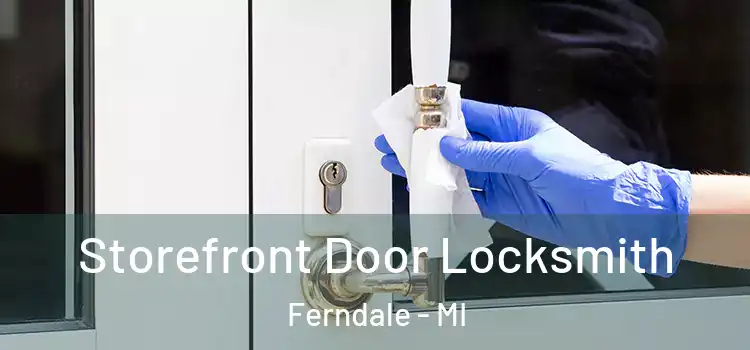  Storefront Door Locksmith Ferndale - MI